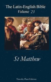 Timothy Plant - The Latin-English Bible - Vol 23: St Matthew, Häftad