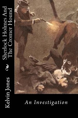 Sherlock Holmes And The Cromer Hound: An Investigation 1