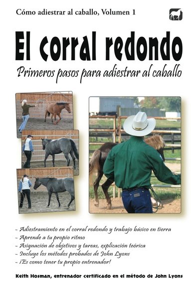 bokomslag El corral redondo: Primeros pasos para adiestrar al caballo: Adiestramiento en el corral redondo y trabajo básico en tierra