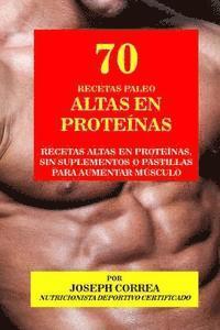 bokomslag 70 Recetas Paleo Altas En Proteinas: Recetas Altas En Proteinas, Sin Suplementos O Pastillas Para Aumentar Musculo