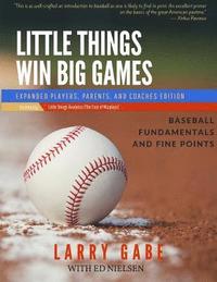 bokomslag Little Things Win Big Games: Baseball Fundamentals and Fine Points