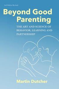 bokomslag Beyond Good Parenting: The Art & Science of Behavior, Learning, and Partnership