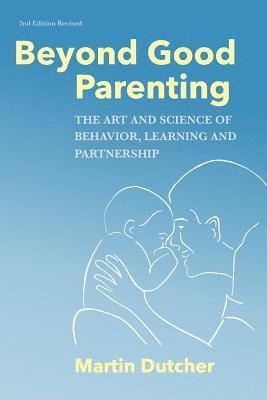bokomslag Beyond Good Parenting: The Art & Science of Behavior, Learning, and Partnership