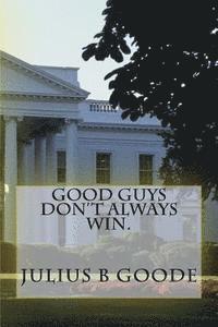 Good guys don't always win. 1