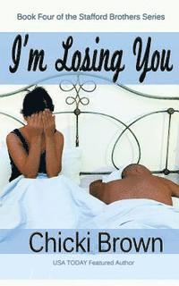 bokomslag I'm Losing You: Book Four in the Stafford Brothers Series