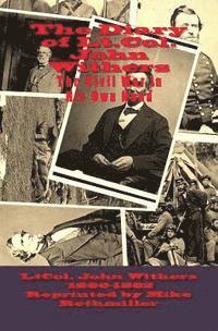 The Diary of Lt.Col. John Withers October 1860---December 1862: This Civil War in His Own Hand 1