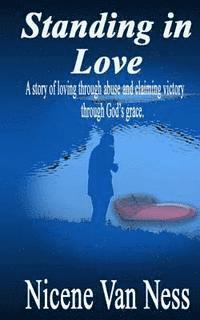 bokomslag Standing In Love: A Story of Loving Through Abuse and Claiming Victory Through God's Grace