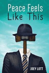 Peace Feels Like This: Finding Inner Peace and Happiness with Simple Changes in Perspective