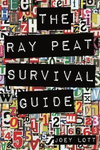 bokomslag The Ray Peat Survival Guide: Understanding, Using, and Realistically Applying the Dietary Ideas of Dr. Ray Peat