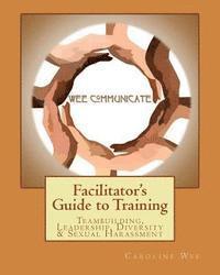 bokomslag Facilitator's Guide to Training: Teambuilding, Leadership, Diversity & Sexual H
