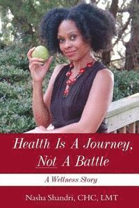 Nasha Shandri, Lynita Mitchell-Blackwell - Health Is A Journey, Not A Battle: A Wellness Story, Häftad