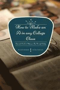 bokomslag How to Make an A in any College Class: Tips and Tricks to Help you Fly Through College