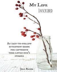 bokomslag My Life Inscribed: An easy-to-follow interview guide for capturing your loved one's stories