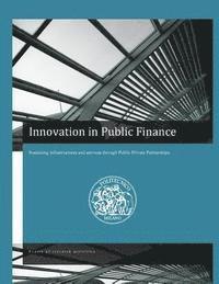 bokomslag Innovation in Public Finance: sustaining infrastructures and services through PPPs