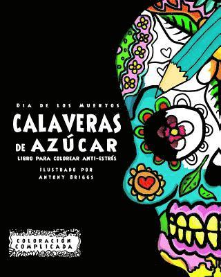 Dia de los Muertos - Calaveras de Azúca: Libro Para Colorear Anti-estrés 1