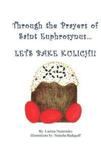 bokomslag Through the Prayers of Saint Ephrosynus, Lets Bake Kulichi!!!