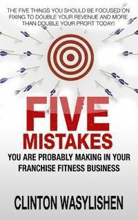 bokomslag Five Mistakes You Are Probably Making In Your Franchise Fitness Business