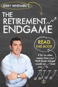 bokomslag The Retirement Endgame: How to Cash in Your Chips at the Wall Street Casino & Retire with Peace of Mind