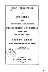 bokomslag Irish eloquence. The speeches of the celebrated Irish orators, Philips, Curran and Grattan