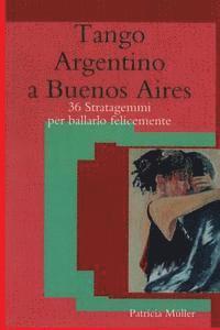 bokomslag Tango Argentino a Buenos Aires: 36 stratagemmi per ballarlo felicemente