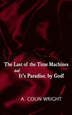 bokomslag The LAST of the TIME MACHINES & It's PARADISE, BY GOD!