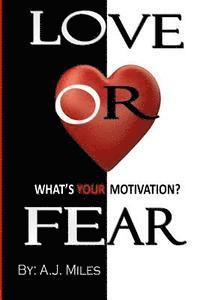 A. J. Miles - Love or Fear, What's Your Motivation?, Häftad