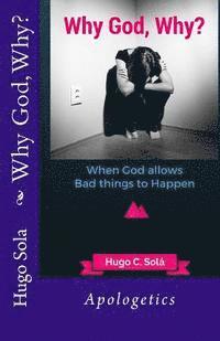 Why God, Why?: Why God allows bad things to Happen 1