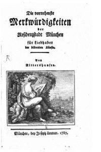 bokomslag Die vornehmste Merkwürdigkeiten der Residenzstadt München für Liebhaber der bildenden Künste