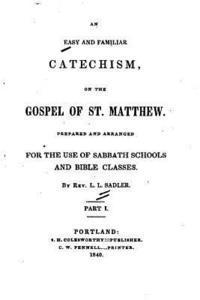 bokomslag An Easy and Familiar Catechism on the Gospel of St. Matthew - Part I