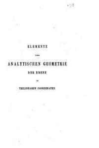 bokomslag Elemente der analytischen Geometrie der Ebene in trilinearen Coordinaten