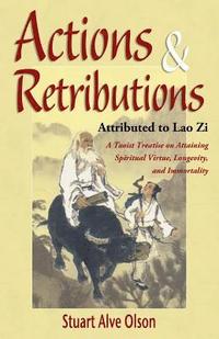 bokomslag Actions & Retributions: A Taoist Treatise on Attaining Spiritual Virtue, Longevity, and Immortality