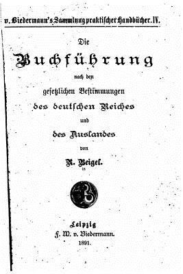 Die Buchführung nach den gesetzlichen Bestimmungen des deutschen Reiches 1