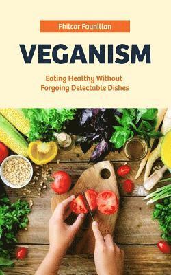 bokomslag Veganism: Eating Healthy Without Forgoing Delectable Dishes