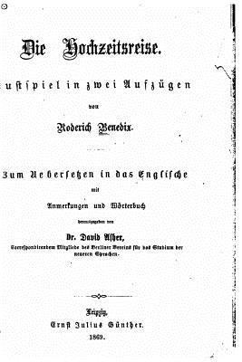 Roderich Benedix - Die Hochzeitsreise, Lustspiel in zwei Aufzügen, Häftad