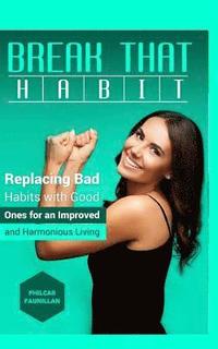 bokomslag Break That Habit: Replacing Bad Habits with Good Ones for an Improved and Harmonious Living