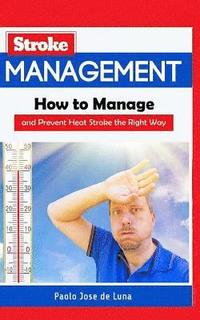 bokomslag Heat Stroke Management: How to Manage and Prevent Heat Stroke the Right Way