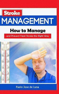 Paolo Jose De Luna - Heat Stroke Management: How to Manage and Prevent Heat Stroke the Right Way, Häftad