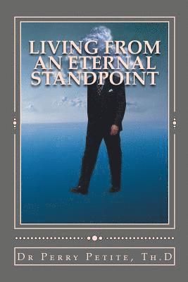 Perry D. Petite - Living From An Eternal Standpoint, Häftad
