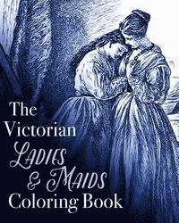 The Victorian Ladies and Maids Coloring Book 1