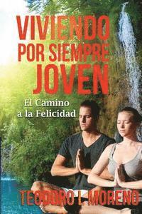 Teodoro L. Moreno, Edgardo Moreno - Viviendo por siempre joven: El camino a la felicidad, Häftad