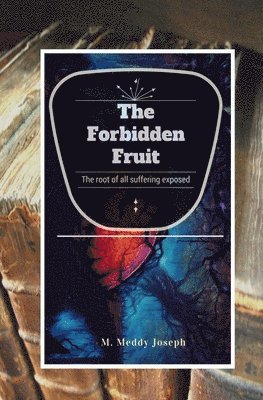 The Forbidden Fruit: The Root Of All Suffering Exposed 1