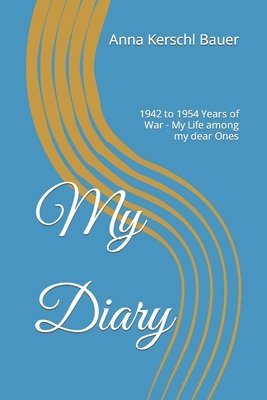 bokomslag My Diary: 1942 to 1954 Years of War - My Life among my dear Ones