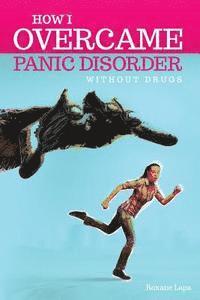How I overcame Panic Disorder Without Drugs 1