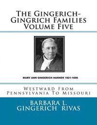 bokomslag The Gingerich-Gingrich Families Volume Five: Westward From Pennsylvania To Missouri