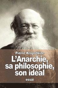 bokomslag L'Anarchie, sa philosophie, son idéal