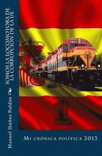 bokomslag Somos la locomotora de la corrupción de la UE: Mi Crónica política 2013