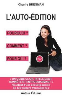 bokomslag L'Auto-Édition Pourquoi Comment Pour Qui: Guide Tiré d'Une Enquête Auprès de 130 Auteurs