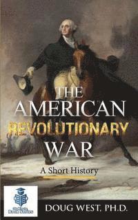 bokomslag The American Revolutionary War - A Short History
