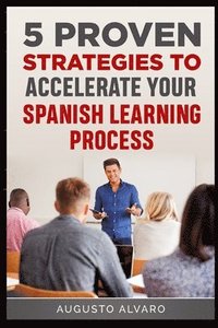 bokomslag 5 Proven Strategies to Accelerate Your Spanish Learning Process