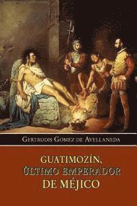 bokomslag Guatimozín, último emperador de Méjico